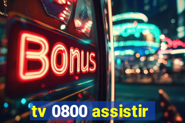 tv 0800 assistir